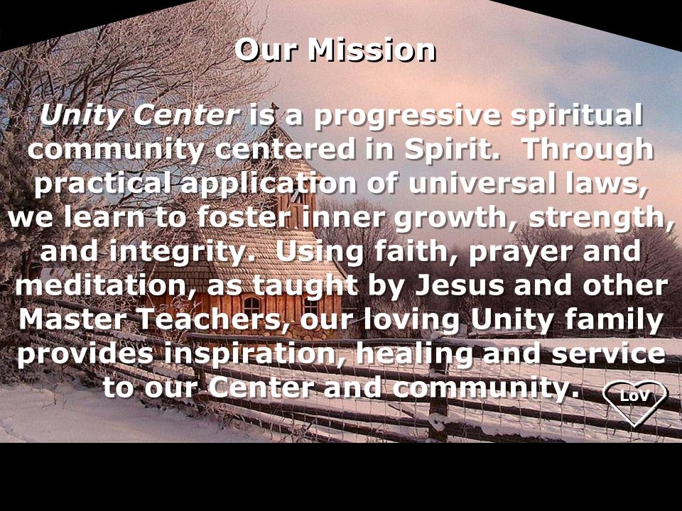 LoV Unity Center is a progressive spiritual community centered in Spirit.