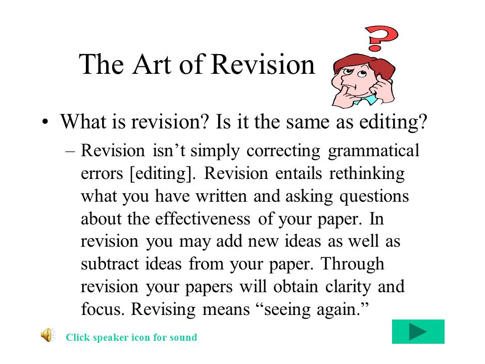 The Art of Revision What is revision. Is it the same as editing.