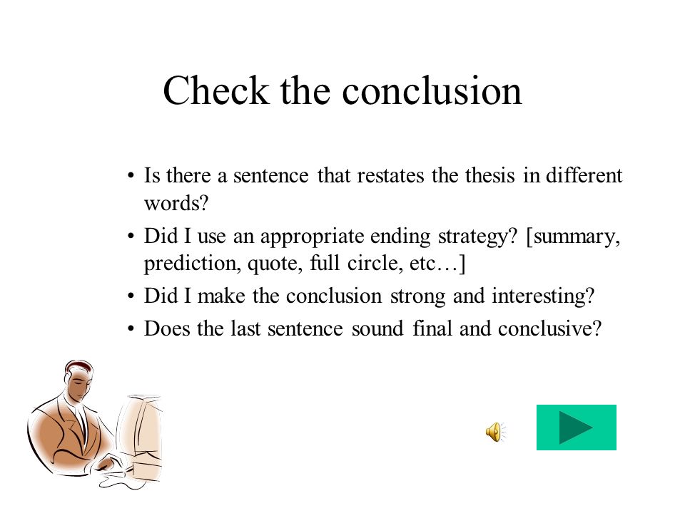 Check the conclusion Is there a sentence that restates the thesis in different words.