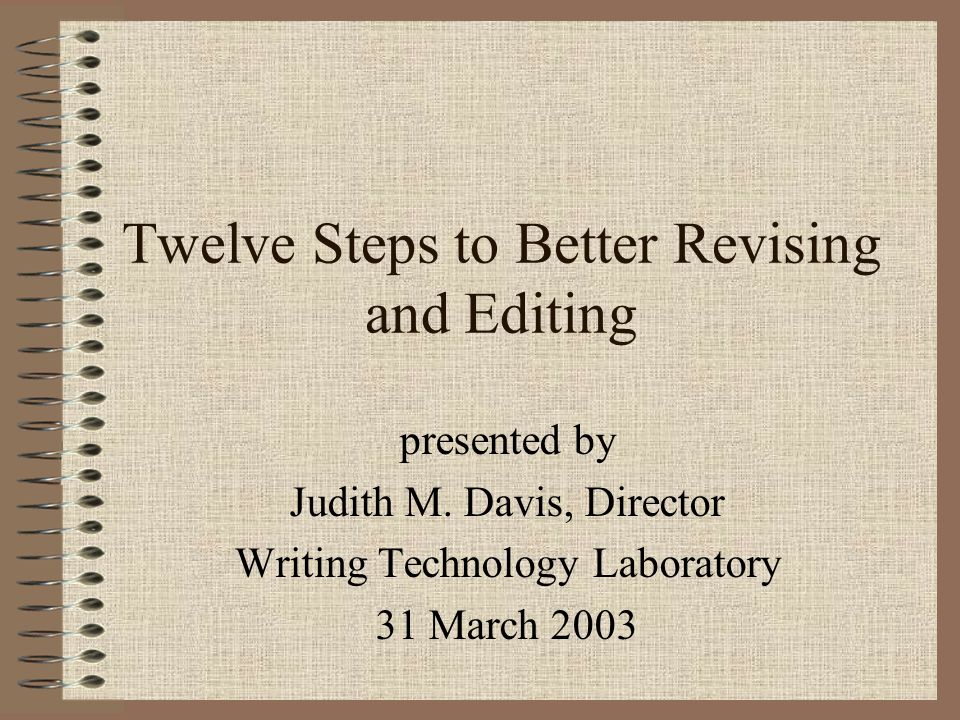 Twelve Steps to Better Revising and Editing presented by Judith M.