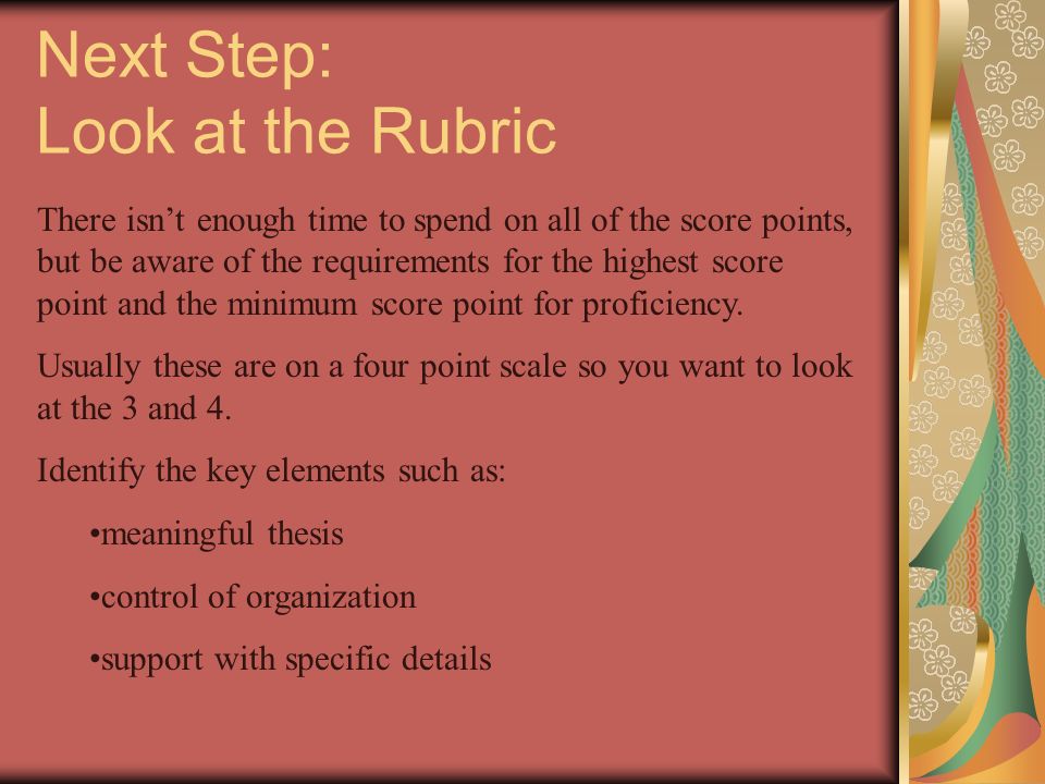 Next Step: Look at the Rubric There isn’t enough time to spend on all of the score points, but be aware of the requirements for the highest score point and the minimum score point for proficiency.