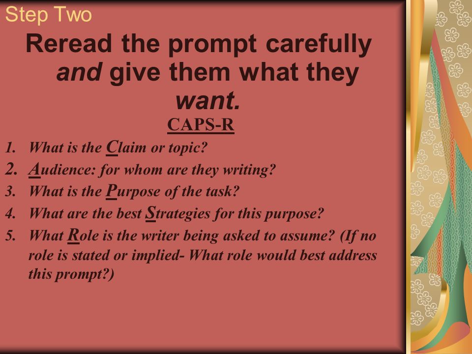 Step Two Reread the prompt carefully and give them what they want.