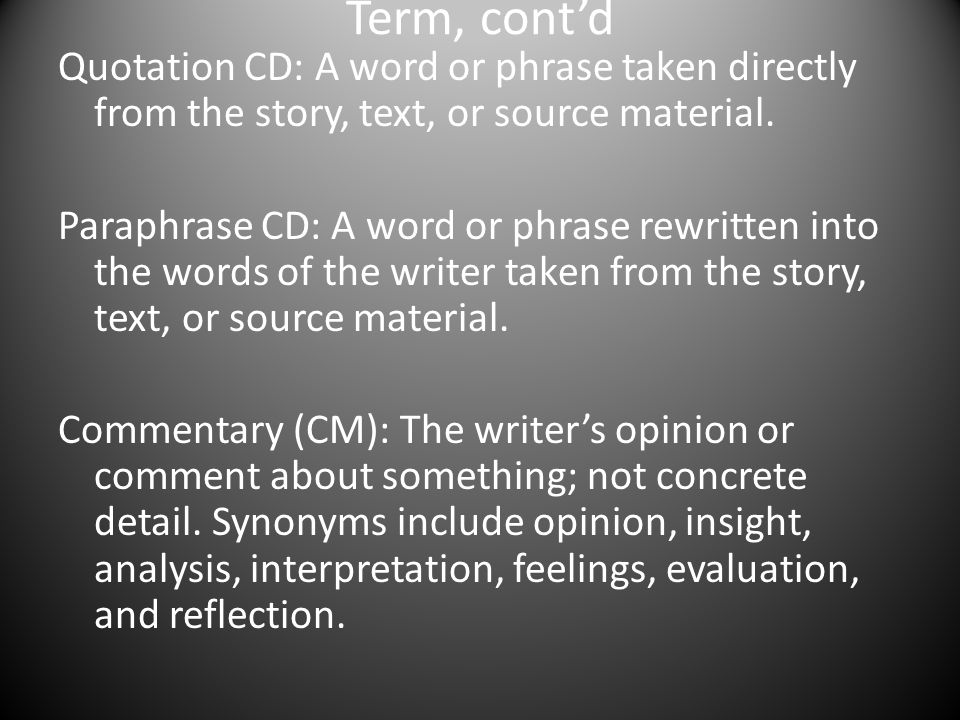 Term, cont’d Quotation CD: A word or phrase taken directly from the story, text, or source material.