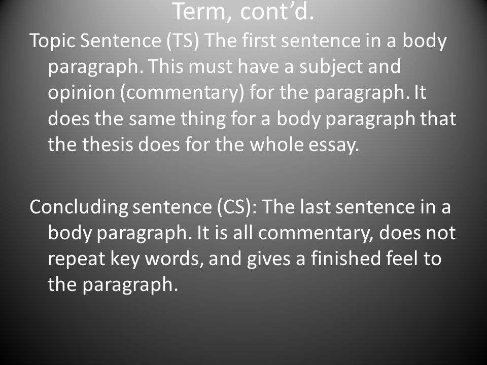 Term, cont’d. Topic Sentence (TS) The first sentence in a body paragraph.