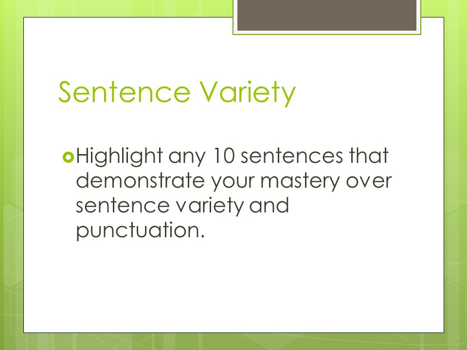 Sentence Variety  Highlight any 10 sentences that demonstrate your mastery over sentence variety and punctuation.