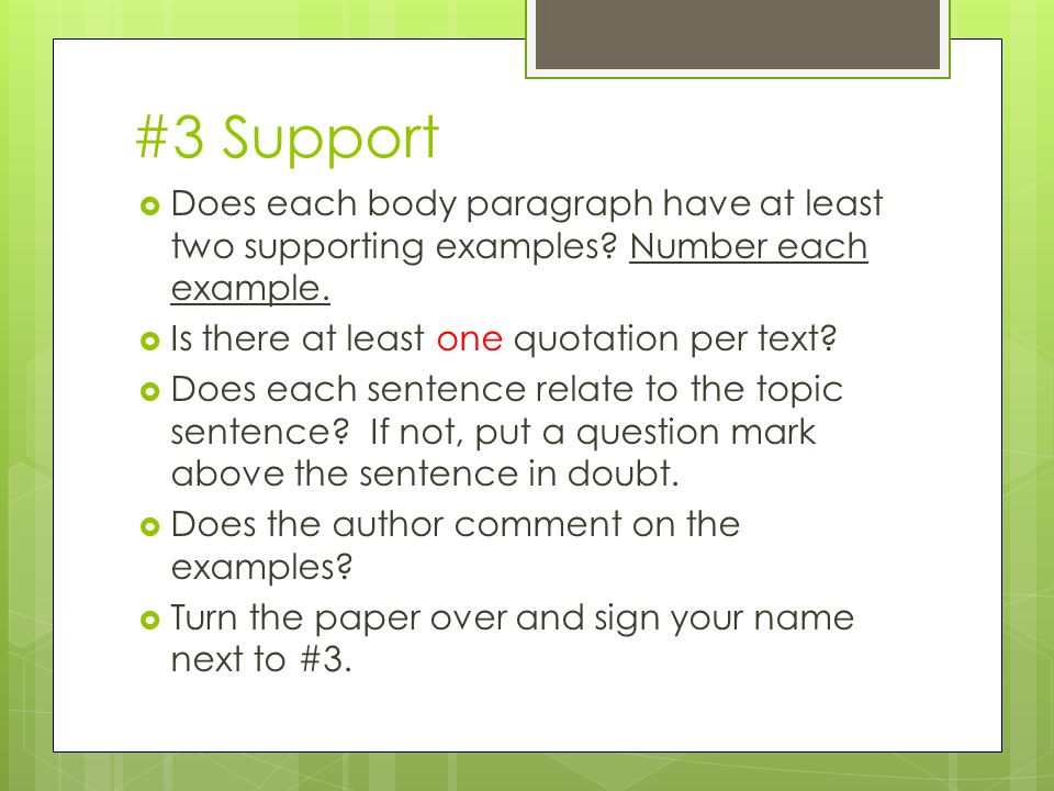 #3 Support  Does each body paragraph have at least two supporting examples.