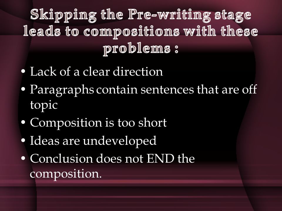 Lack of a clear direction Paragraphs contain sentences that are off topic Composition is too short Ideas are undeveloped Conclusion does not END the composition.