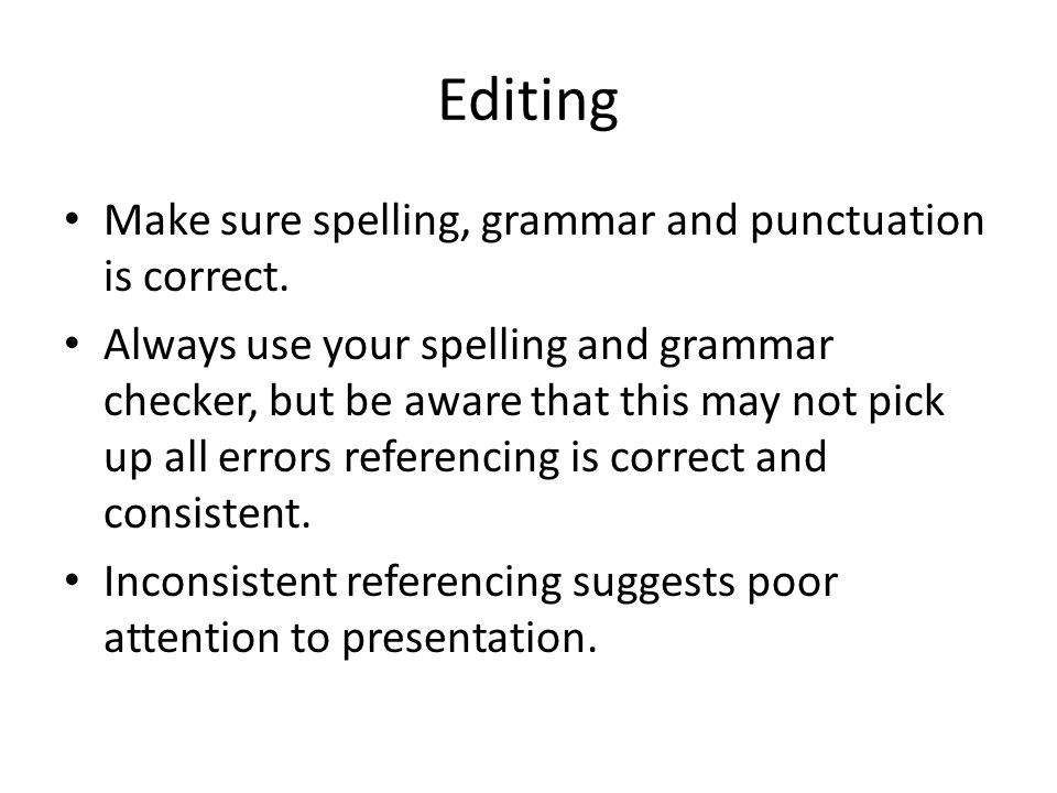 Editing Make sure spelling, grammar and punctuation is correct.