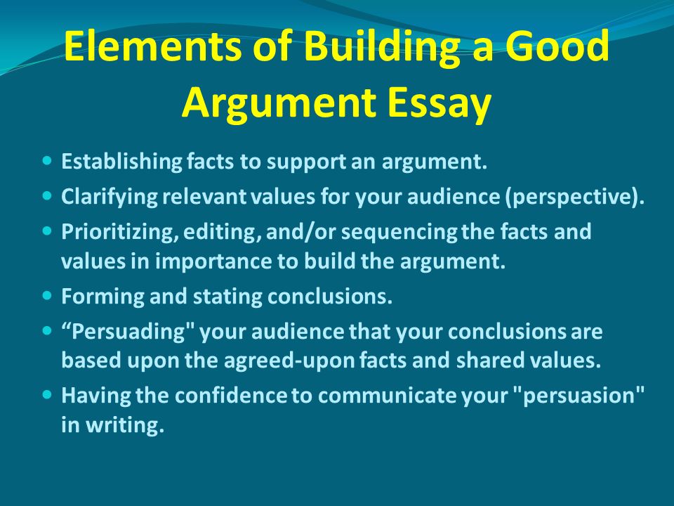Elements of Building a Good Argument Essay Establishing facts to support an argument.