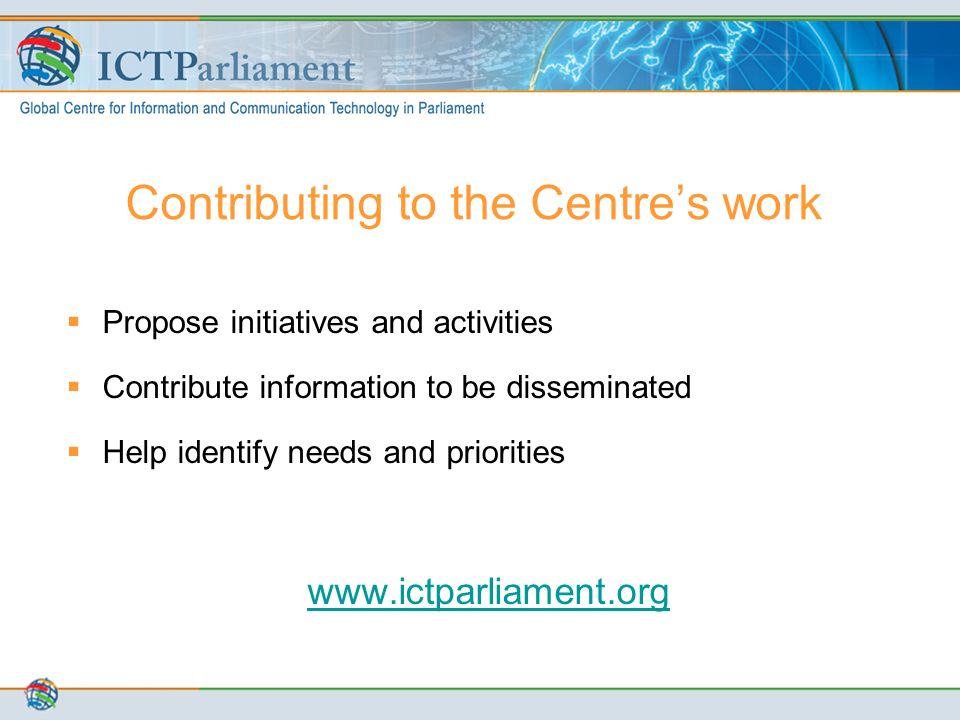 Contributing to the Centre’s work  Propose initiatives and activities  Contribute information to be disseminated  Help identify needs and priorities