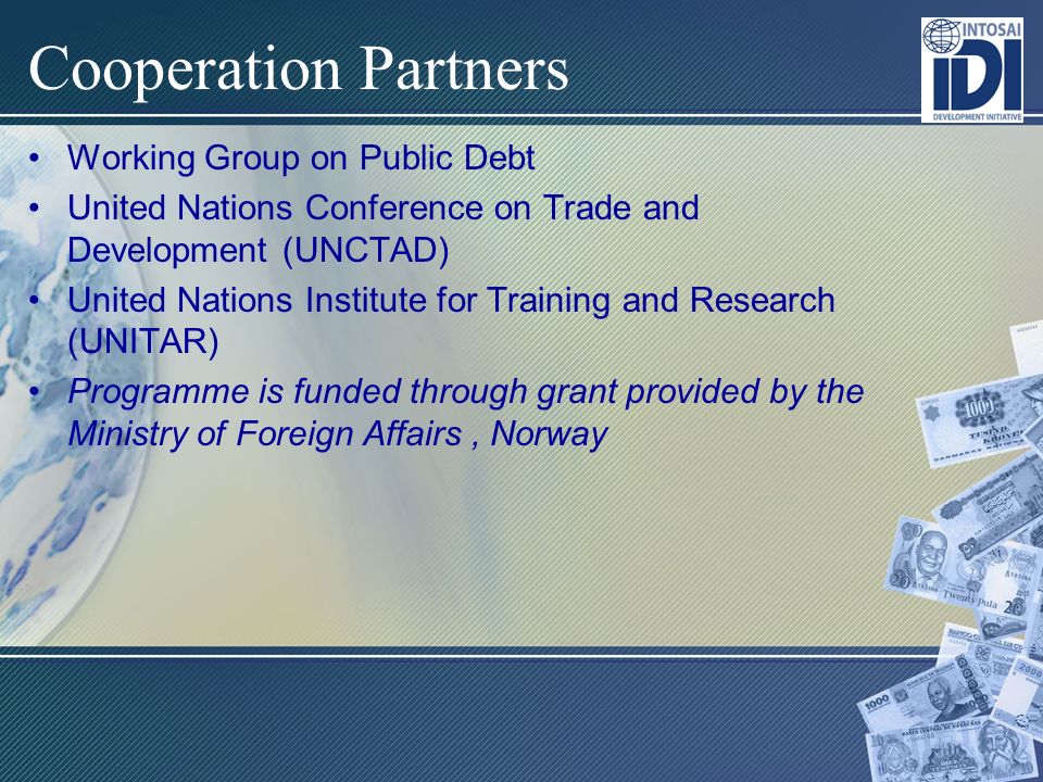Cooperation Partners Working Group on Public Debt United Nations Conference on Trade and Development (UNCTAD) United Nations Institute for Training and Research (UNITAR) Programme is funded through grant provided by the Ministry of Foreign Affairs, Norway