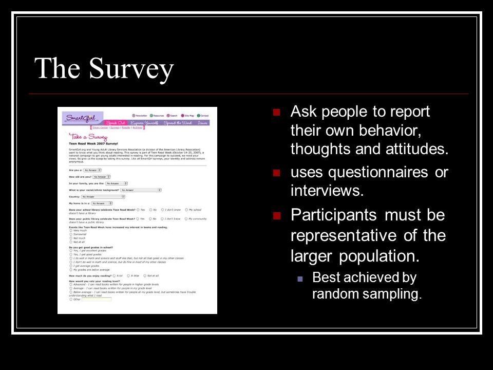 The Survey Ask people to report their own behavior, thoughts and attitudes.