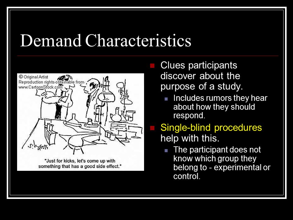 Demand Characteristics Clues participants discover about the purpose of a study.