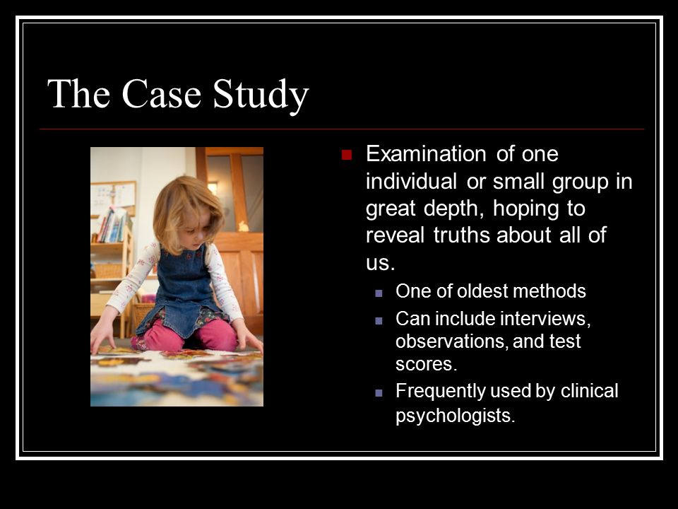 The Case Study Examination of one individual or small group in great depth, hoping to reveal truths about all of us.