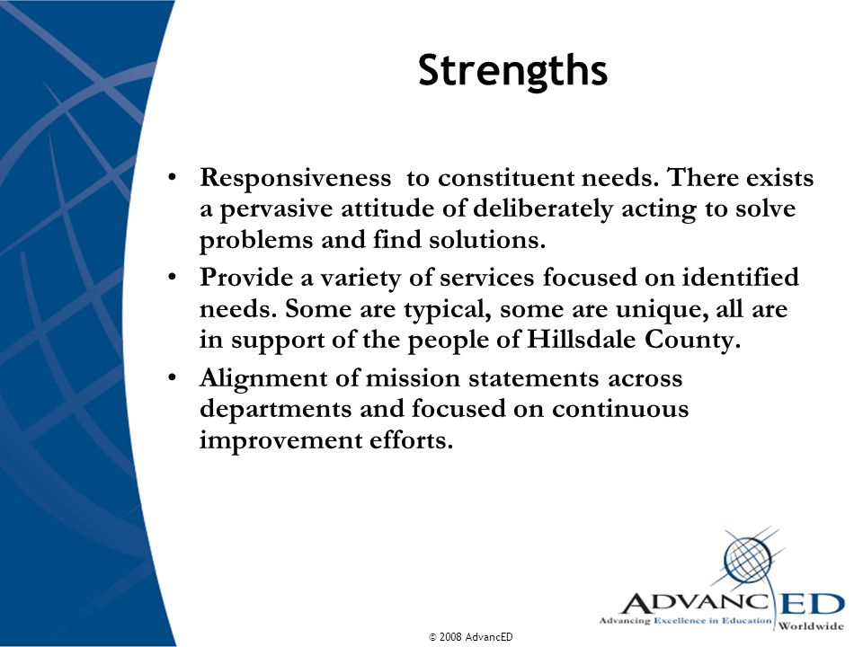 © 2008 AdvancED Strengths Responsiveness to constituent needs.