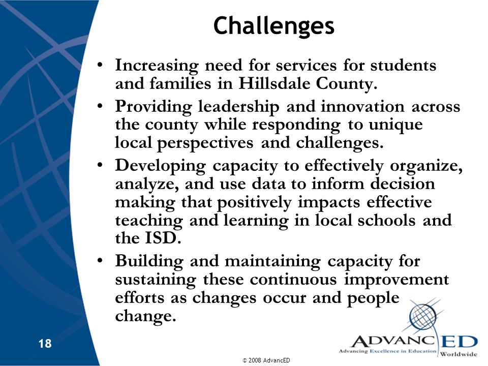 © 2008 AdvancED 18 Increasing need for services for students and families in Hillsdale County.