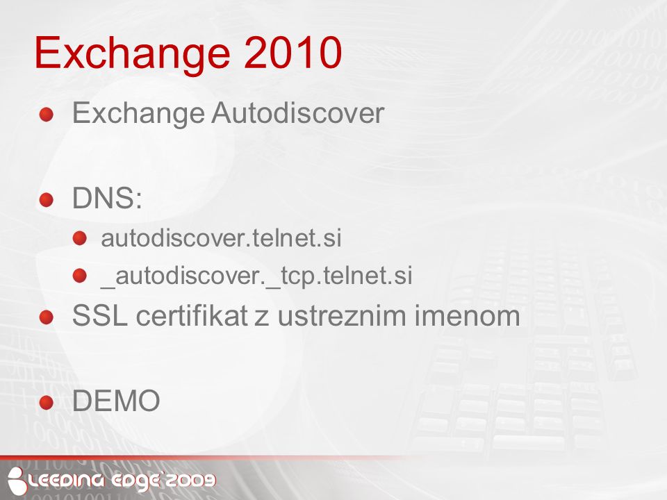 Exchange 2010 Exchange Autodiscover DNS: autodiscover.telnet.si _autodiscover._tcp.telnet.si SSL certifikat z ustreznim imenom DEMO