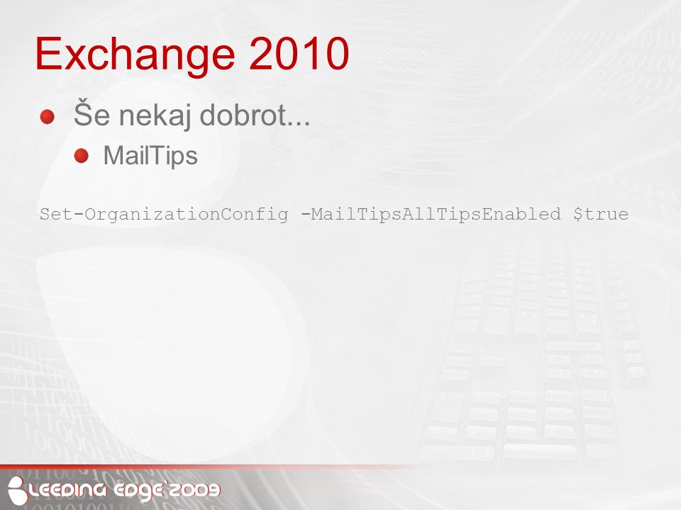Exchange 2010 Še nekaj dobrot... MailTips Set-OrganizationConfig -MailTipsAllTipsEnabled $true