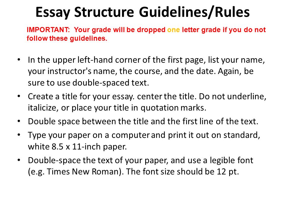 Essay Structure Guidelines/Rules In the upper left-hand corner of the first page, list your name, your instructor s name, the course, and the date.
