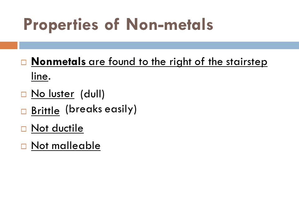 Properties of Non-metals  Nonmetals are found to the right of the stairstep line.