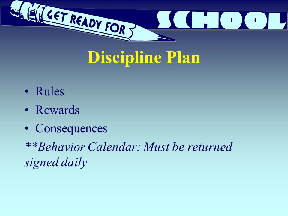 Discipline Plan Rules Rewards Consequences **Behavior Calendar: Must be returned signed daily