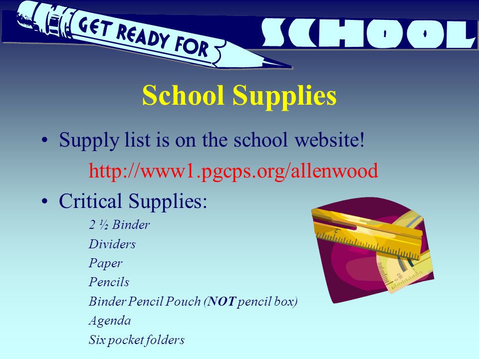 School Supplies Supply list is on the school website.