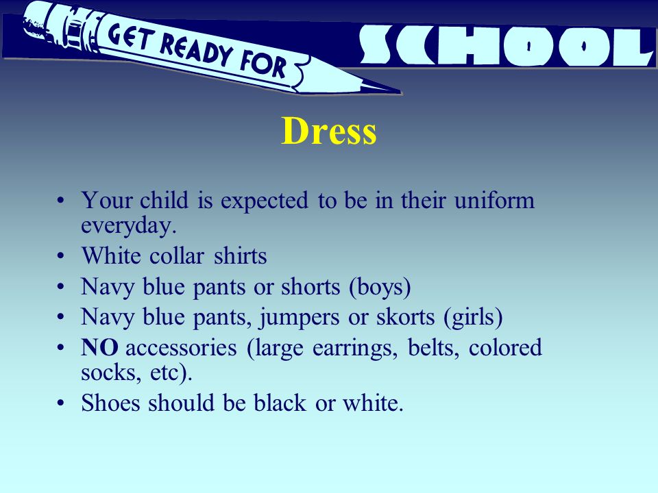 Dress Your child is expected to be in their uniform everyday.