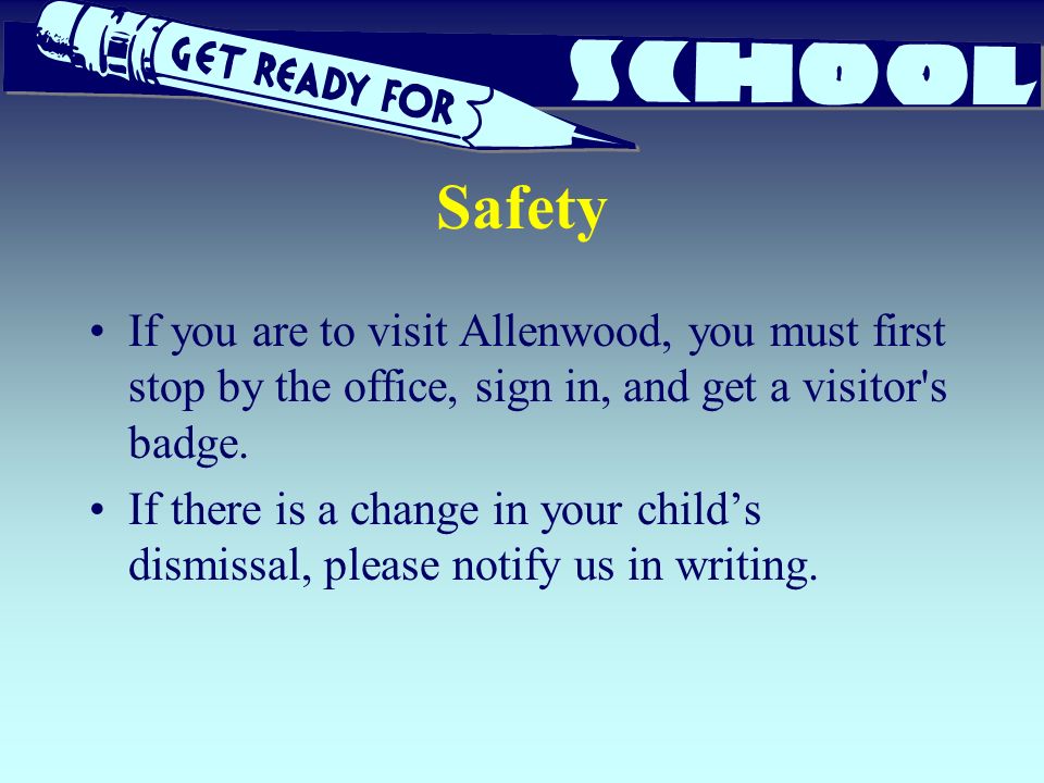 Safety If you are to visit Allenwood, you must first stop by the office, sign in, and get a visitor s badge.