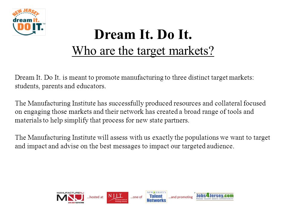 Dream It. Do It. Who are the target markets. Dream It.