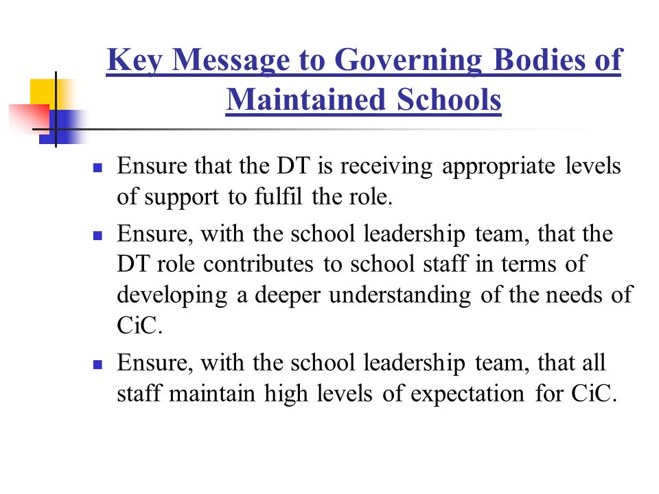 Key Message to Governing Bodies of Maintained Schools Ensure that the DT is receiving appropriate levels of support to fulfil the role.