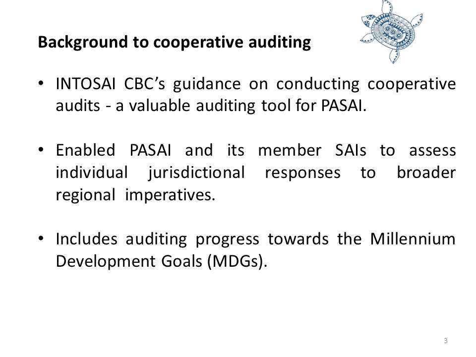 Background to cooperative auditing INTOSAI CBC’s guidance on conducting cooperative audits - a valuable auditing tool for PASAI.