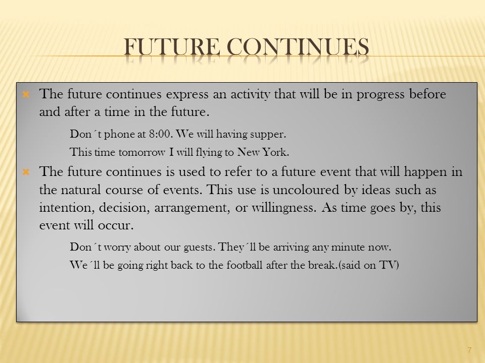  The future continues express an activity that will be in progress before and after a time in the future.