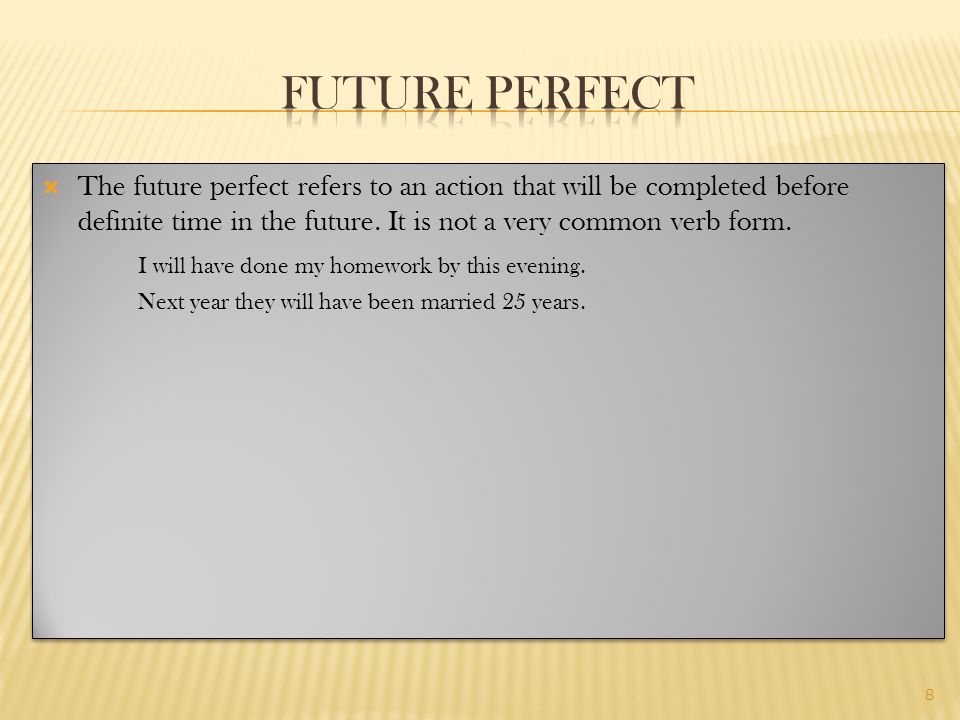  The future perfect refers to an action that will be completed before definite time in the future.
