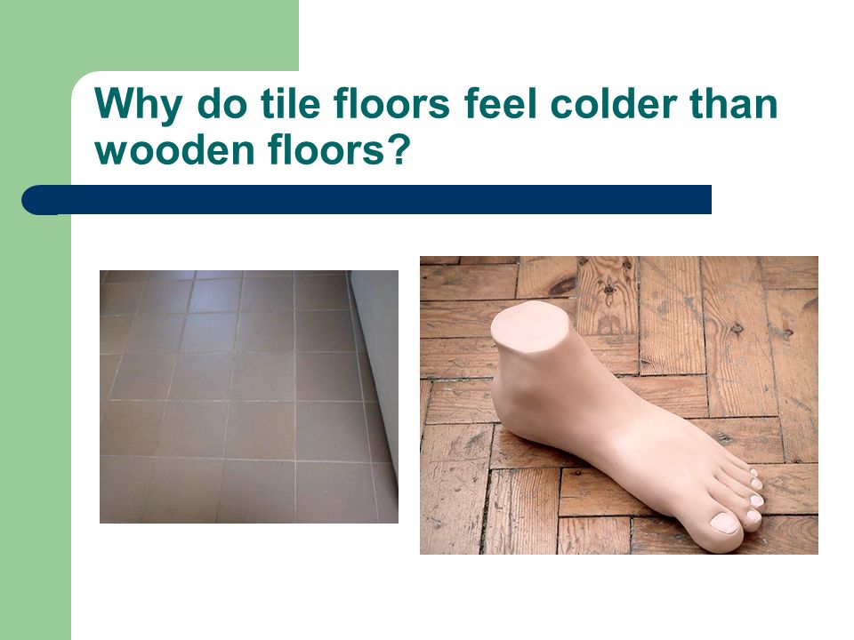 Why do tile floors feel colder than wooden floors