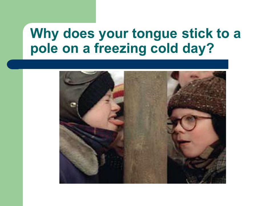Why does your tongue stick to a pole on a freezing cold day