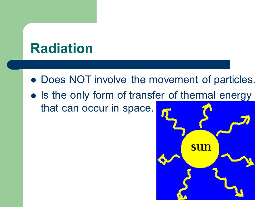 Radiation Does NOT involve the movement of particles.