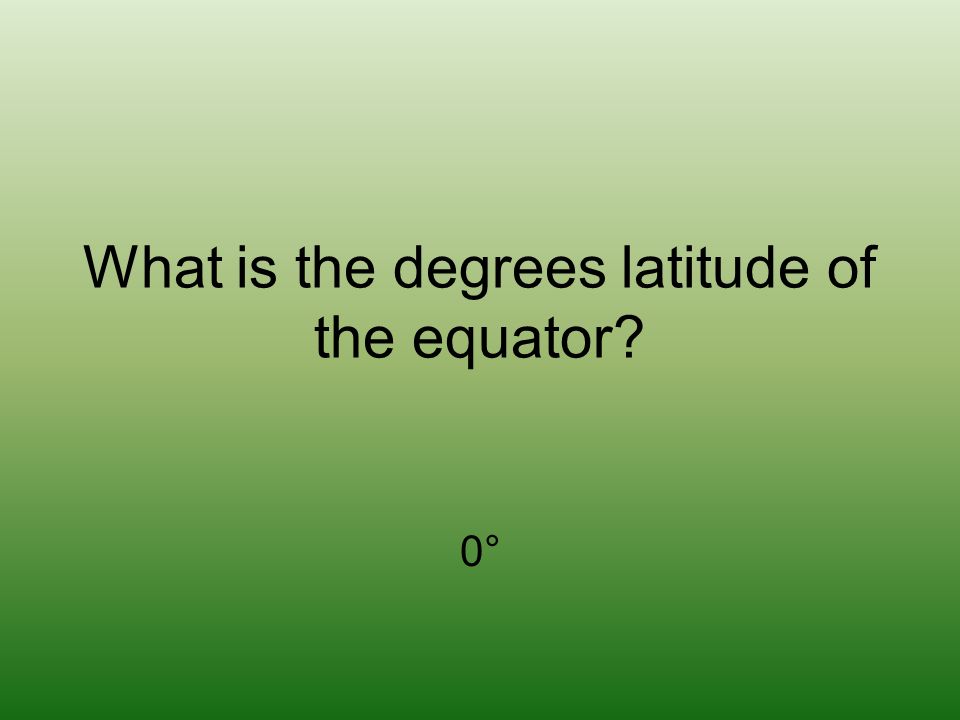 What is the degrees latitude of the equator 0°0°