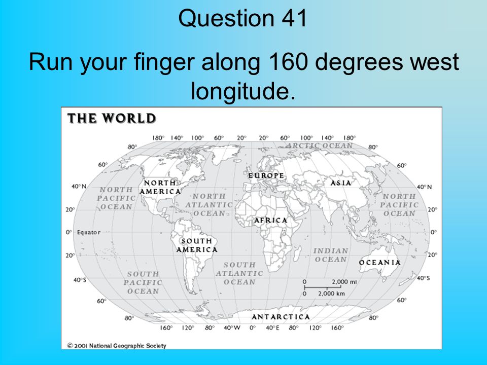 Question 41 Run your finger along 160 degrees west longitude.