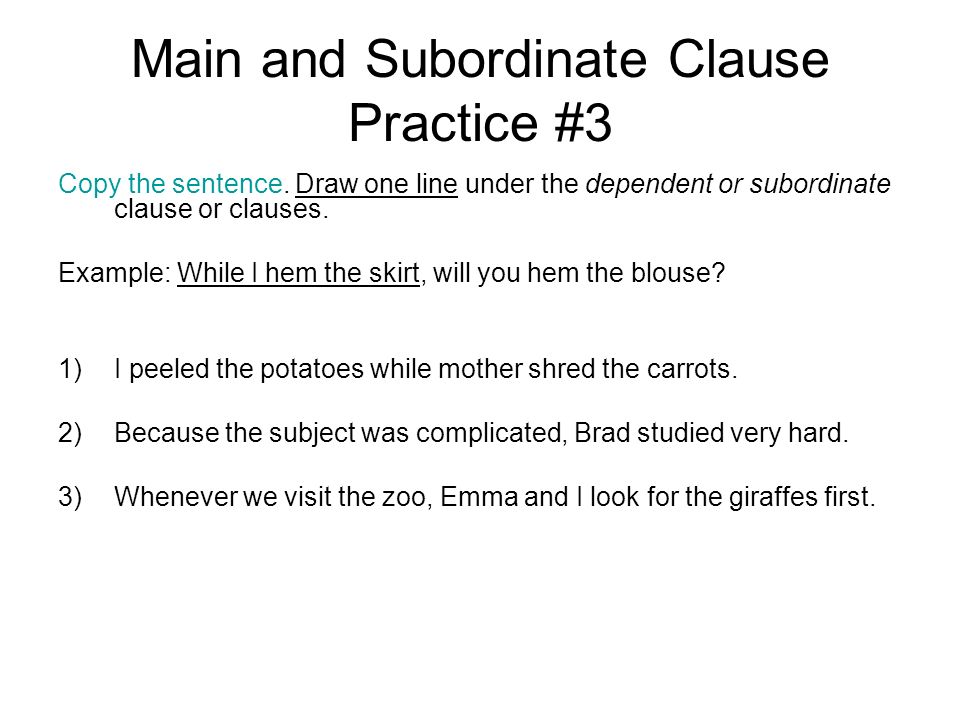 Main and Subordinate Clause Practice #3 Copy the sentence.