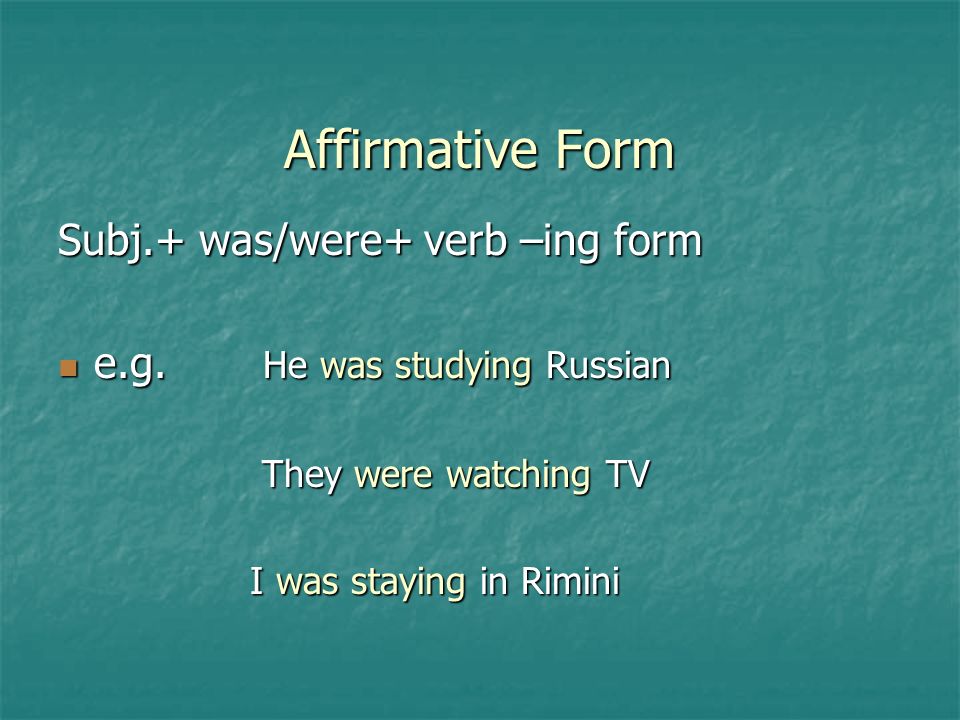 Affirmative Form Subj.+ was/were+ verb –ing form e.g.