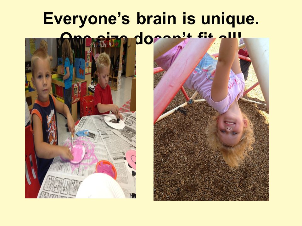 Everyone’s brain is unique. One size doesn’t fit all!