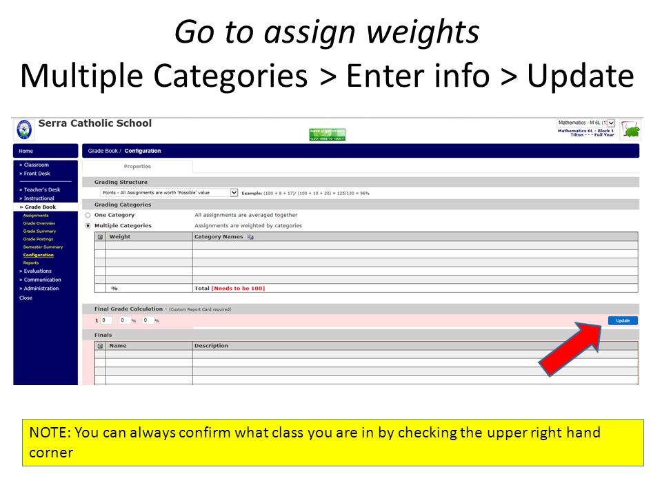 Go to assign weights Multiple Categories > Enter info > Update NOTE: You can always confirm what class you are in by checking the upper right hand corner