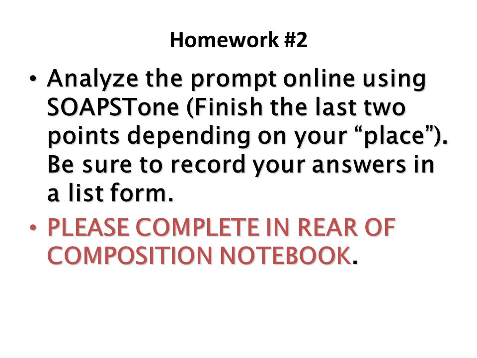 Homework #2 Analyze the prompt online using SOAPSTone (Finish the last two points depending on your place ).
