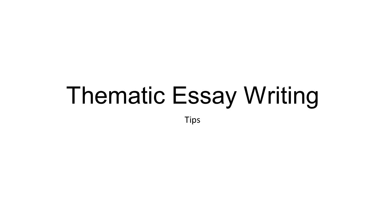 Thematic Essay Writing Tips