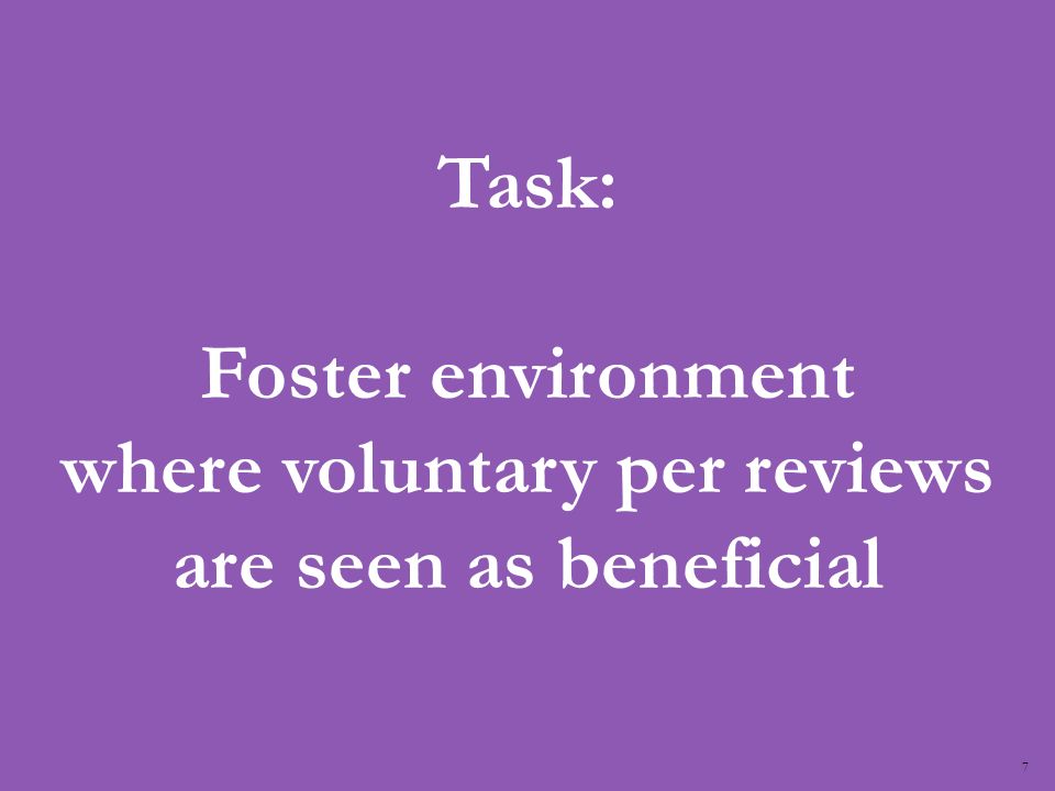 7 Task: Foster environment where voluntary per reviews are seen as beneficial