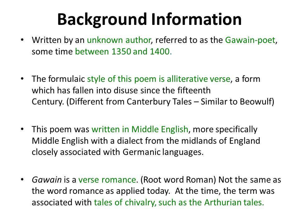Background Information Written by an unknown author, referred to as the Gawain-poet, some time between 1350 and 1400.