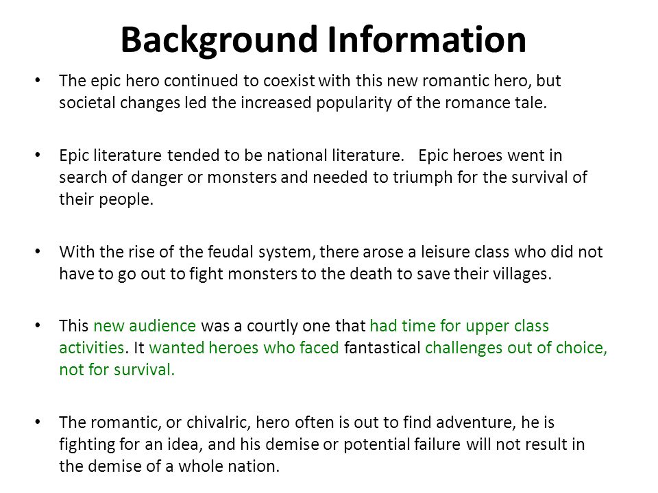 Background Information The epic hero continued to coexist with this new romantic hero, but societal changes led the increased popularity of the romance tale.