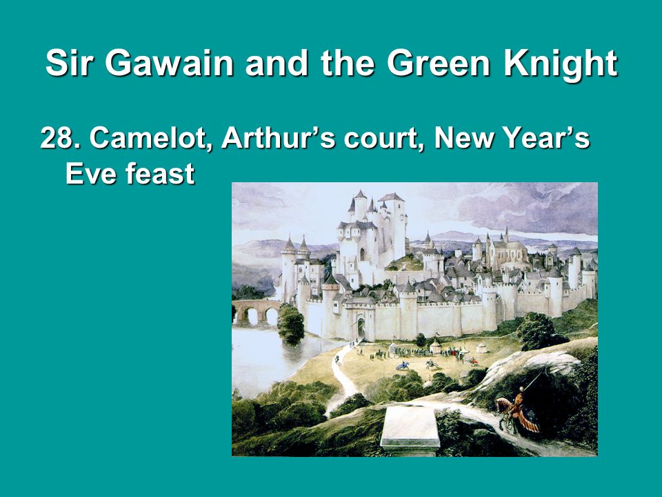 Sir Gawain and the Green Knight 28. Camelot, Arthur’s court, New Year’s Eve feast