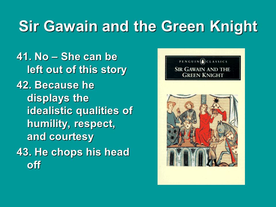 Sir Gawain and the Green Knight 41. No – She can be left out of this story 42.