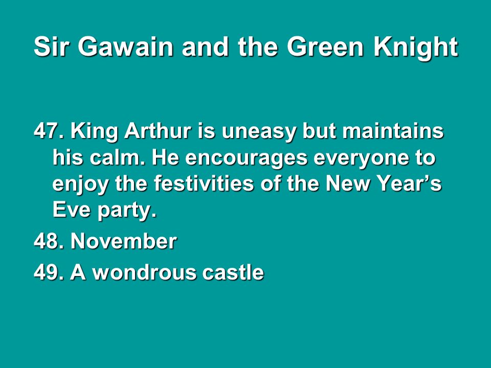 Sir Gawain and the Green Knight 47. King Arthur is uneasy but maintains his calm.